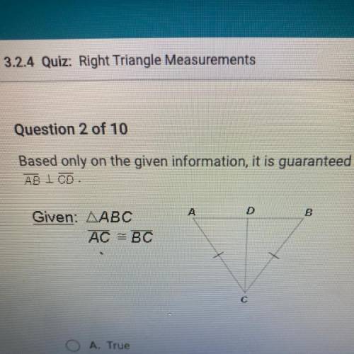 PLEASE HELP ASAP!! Based only on the given information, it is guaranteed that AB is perpendicular t