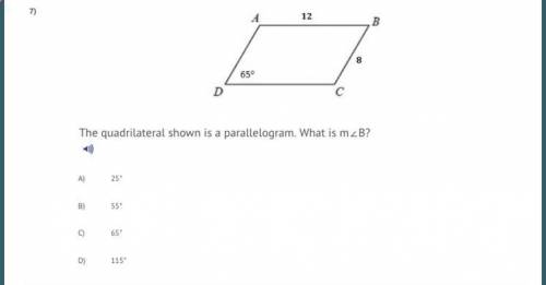 The quadrilateral shown is a parallelogram. What is m∠B?

A) 25°
B) 55°
C) 65°
D) 115°