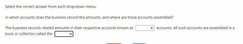 Select the correct answer from each drop-down menu. In which accounts does the business record the