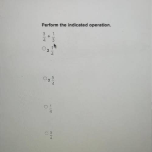 Perform the indicated operation 
3/4 divided by 1/3