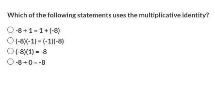 Which of the following statements uses the multiplicative identity?