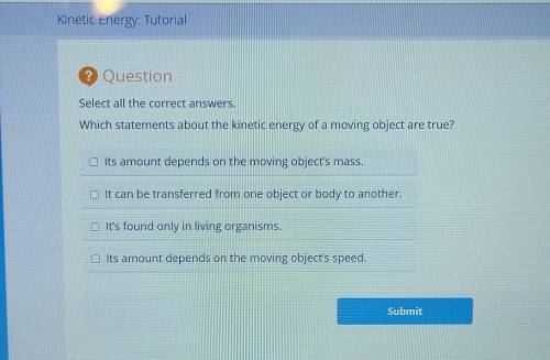 Which statements about the kinetic energy of a moving object are true?