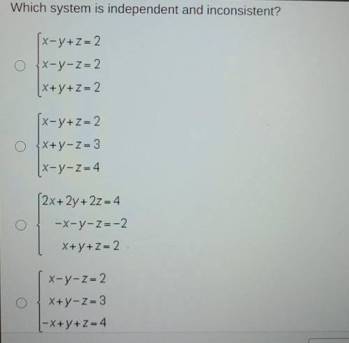 Which system is independent and inconsistent? x-y+Z = 2 O x-y-Z=2 (x+y+Z = 2 x-y+z= 2 O X+y-Z=3 X-y