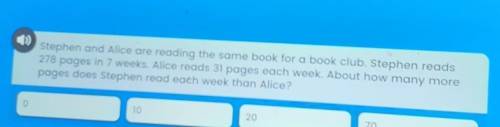 Stephen and Alice are reading the same book for a book club. Stephen reads

278 pages in 7 weeks.