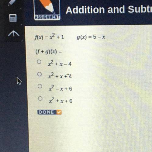 Addition and Subtraction of Functions

ASSIGNMENT
f(x) = x2 + 1
g(x) = 5 - x
(f+g)(x) =
Ox+x-4
o x