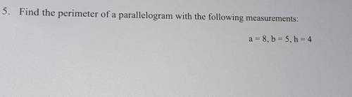 Please help me I'm so stress out

.· Find the perimeter of a parallelogram with the following meas