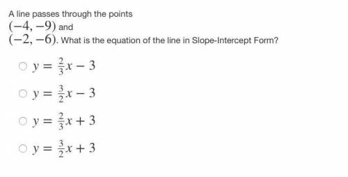 A line passes through the points (−4,−9)

 and (−2,−6) What is the equation of the line in Slope-I