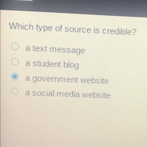 Which type of source is credible?

a text message
a student blog
O a government website
a social m