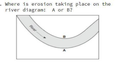 Which is erosion taking place on the river diagram: A or B? (idk which subject to pick :/)