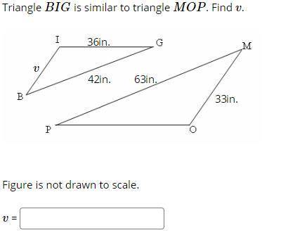 Triangle BIG is similar to triangle MOP . Find v .