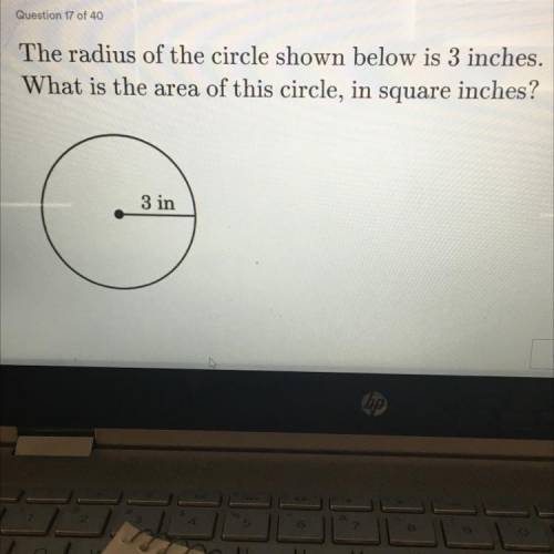 Question 17 of 40

The radius of the circle shown below is 3 inches.
What is the area of this circ