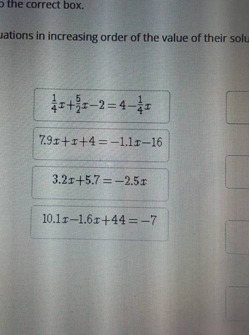 Arrange the equations in increasing order of the value of their solutions.

PLEASE be quick. I rea