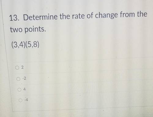 Determine the rate of change from the two points (3,4)(5,8)