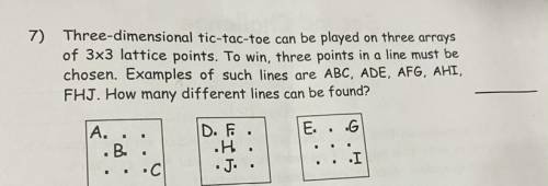 7) Three-dimensional tic-tac-toe can be played on three arrays

of 3x3 lattice points. To win, thr