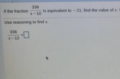336 If the fraction is equivalent to - 21, find the value of x. Show your work. X - 10 Use reasonin