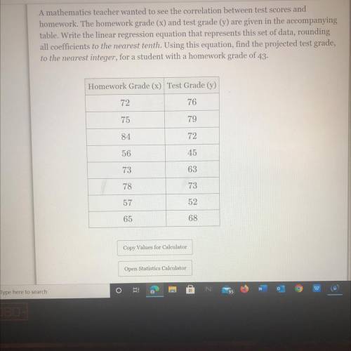 A mathematics teacher wanted to see the correlation between test scores and

homework. The homewor