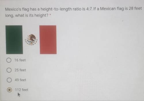 Mexicos flag has a height-to-length ratio is 4:7.If a Mexican flag is 28 feet long, what is its hei