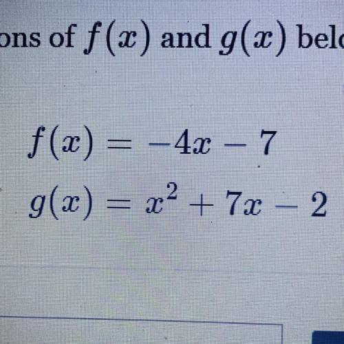 F(x) = -4x - 7
g(x) = x+ 7x – 2