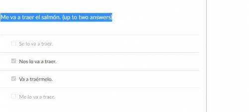 Le estoy mostrando el menú. (up to two answers)/Me va a traer el salmón. (up to two answers)