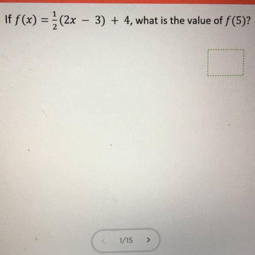 1.
If f(x) =1/2 (2x – 3) + 4, what is the value of f(5)?