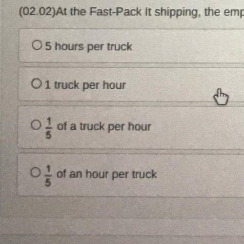 At the Fast-Pack It shipping, the employees can unload 25 trucks in 5 hours. Which of the following