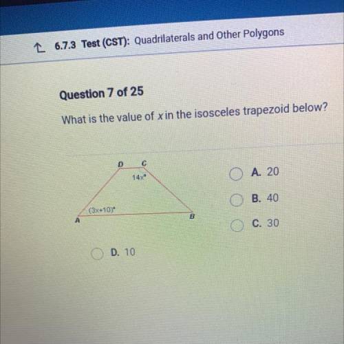 Question 7 of 25

What is the value of x in the isosceles trapezoid below?
A. 20
B. 40
C. 30
D. 10