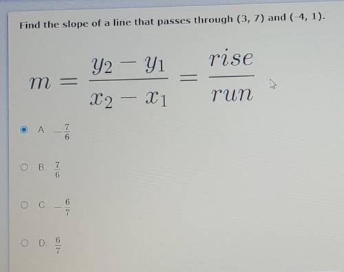 Find the slope of a line that passes through (3, 7) and (-4,1).