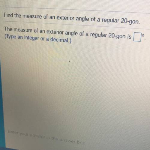 Find the measure of an exterior angle of a regular 20-gon.

0
The measure of an exterior angle of