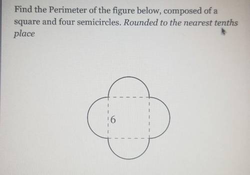 Find the Perimeter of the figure below, composed of a square and four semicircles. Rounded to the n