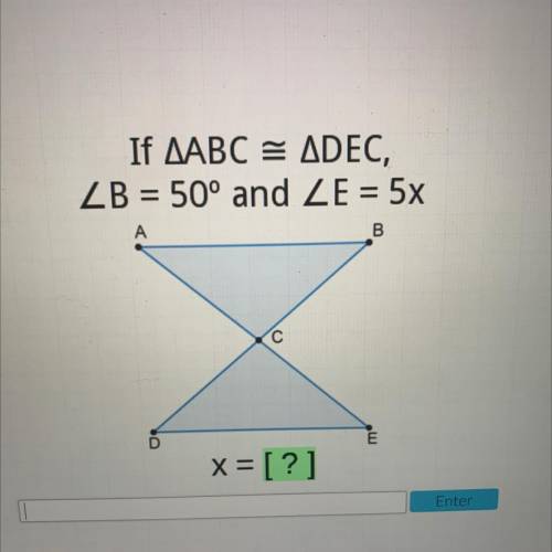 If AABC = ADEC,
ZB = 50° and ZE = 5x
A
B
С
E
U
x= [?]
tar