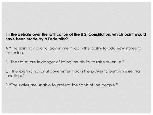 9. In the debate over ratification of the U.S. Constitution, which point would have been made by a F