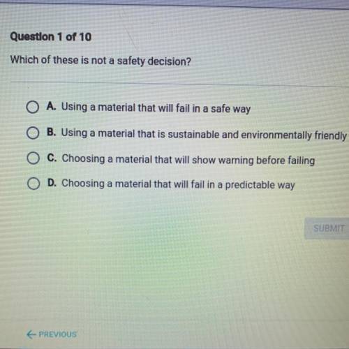 Which of these is not a safety decision?

O A. Using a material that will fail in a safe way
OB. U