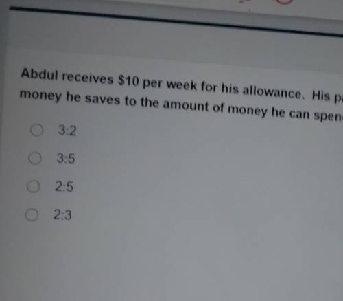 Abdul receives $10 per week for his allowance. His parents have asked him to put $4 in his savings