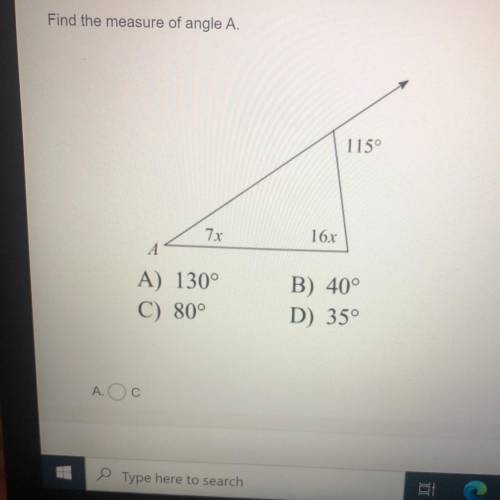 Find the measure of angle A.

115°
7x
16x
А
A) 130°
C) 80°
B) 40°
D) 350