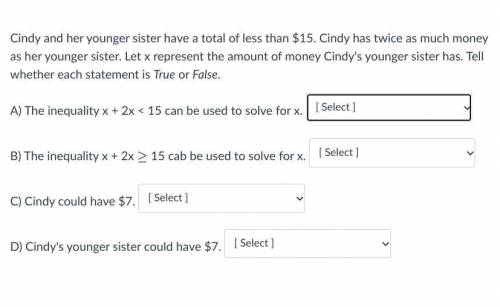 Cindy and her younger sister have a total of less than $15. Cindy has twice as much money as her yo