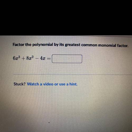 Factor the polynomial by its greatest common monomial factor.
6x2 + 8x2-
4x