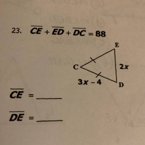 23. CE + ED + DC = 88
ED=2x
CD=3X -4
CE =
DE =