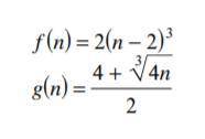 Determine if the given functions are inverse functions.

f(n)= 2(n-2)³
g(n)=(4+sqr³(4n))/2 (idk ho