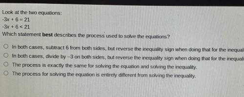 Look at the two equations: -3x + 6 = 21 -3x + 621 Which statement best describes the process used t