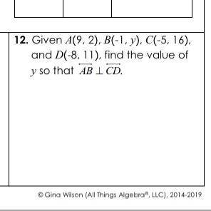 12) Given A(9, 2), B(-1, y)

C.(-5, 16) and D(-8, 11),
find the value of y So
that AB is perpendic