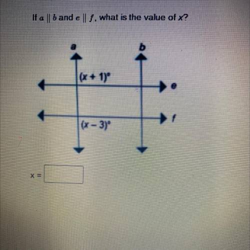 If a || b and e || 1. what is the value of x?
|(x + 1)
(x - 3)
x=