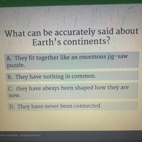 Helppp plzzz
What can be accurately said about
Earth's continents?