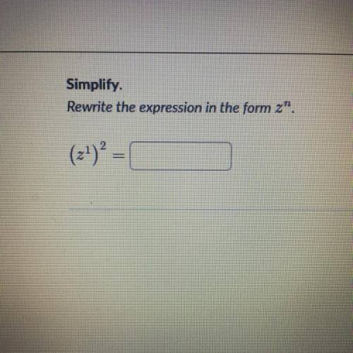 Rewrite the expression (z^1)^2 in the form z^n