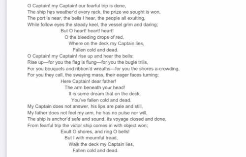 LOOK AT THE IMAGE ABOVE and READ then answer the questions:

(Btw the poem is called “O Captain! M