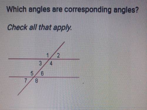 Which angles are corresponding angles? Check all that apply