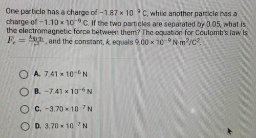 One particle has a charge of -1.87 x 10-9 C, while another particle has a charge of -1.10 10-9C. If