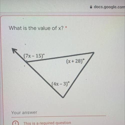 What is the value of x? *
(7x - 15)
(x+28)
(4x - 3)