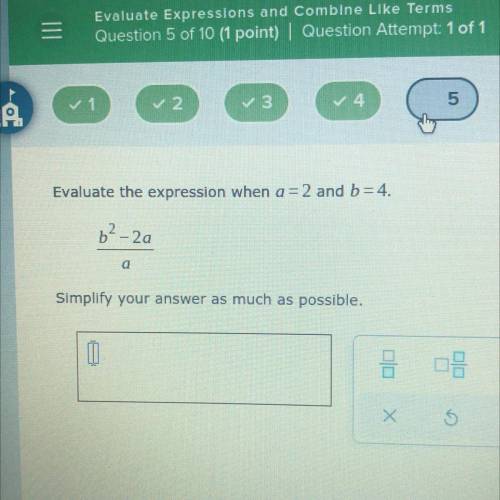 Evaluate the expression when a = 2 and b=4.

6²-2a
Simplify your answer as much as possible.
I
Ple