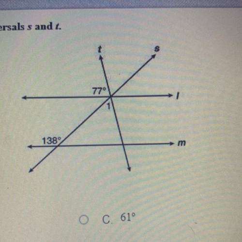 In the diagram, Line l is parallel to line m and Cut by Transversal s and t.

what is the measure