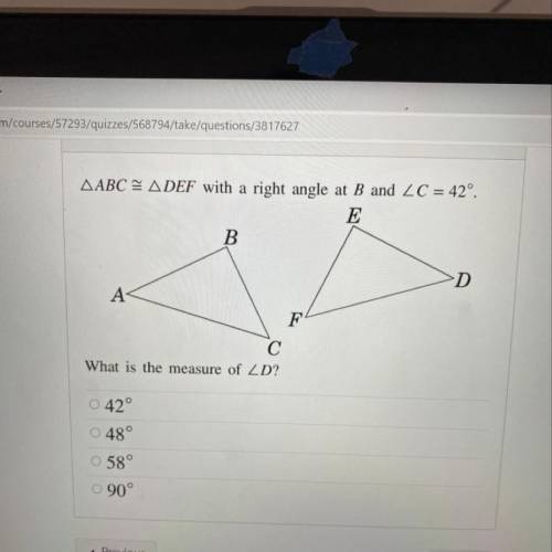 Question 13

2 pts
AABC = ADEF with a right angle at B and ZC = 42°.
E
B
D
A
F
С
What is the measu